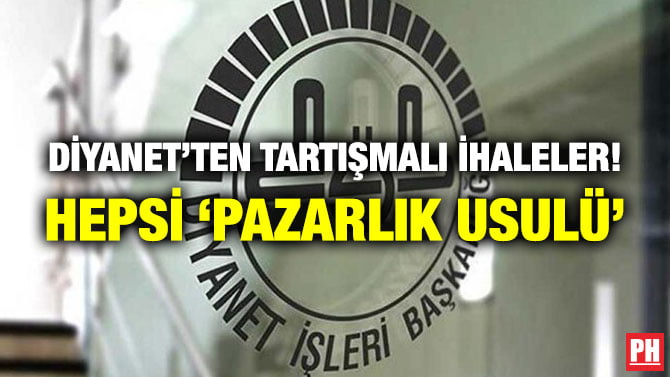 DİYANET’TEN TARTIŞMALI İHALELER! HEPSİ ‘PAZARLIK USULÜ’