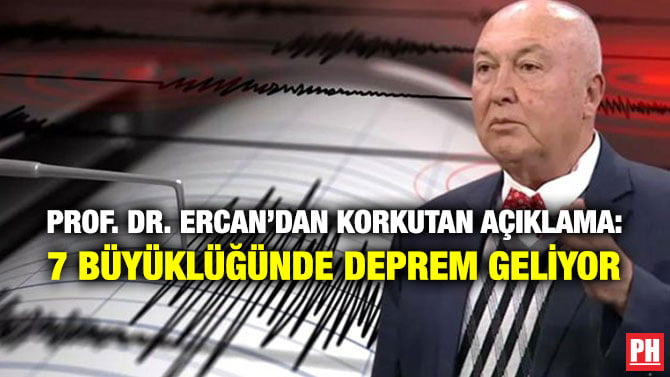 PROF. DR. ERCAN’DAN KORKUTAN AÇIKLAMA: 7 BÜYÜKLÜĞÜNDE DEPREM GELİYOR