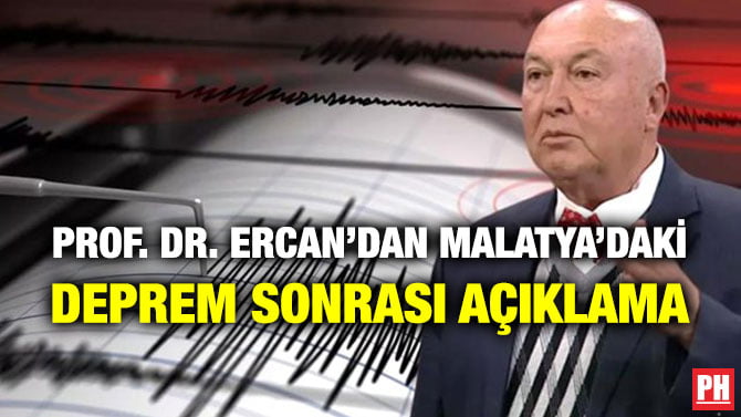 PROF. DR. ERCAN’DAN MALATYA’DAKİ DEPREM SONRASI AÇIKLAMA