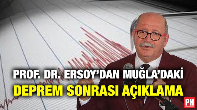 PROF. DR. ERSOY’DAN MUĞLA’DAKİ DEPREM SONRASI AÇIKLAMA