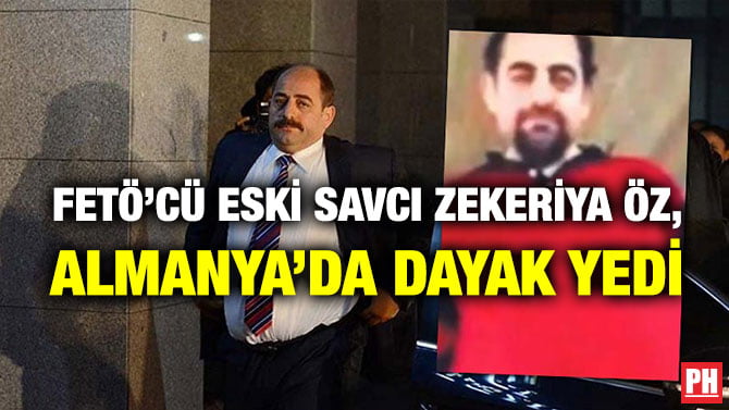 FETÖ’CÜ ESKİ SAVCI ZEKERİYA ÖZ, ALMANYA’DA DAYAK YEDİ
