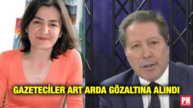 GAZETECİLER ART ARDA GÖZALTINA ALINDI