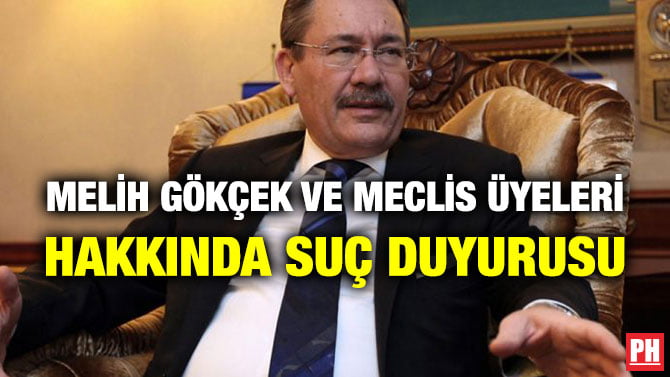 MELİH GÖKÇEK VE MECLİS ÜYELERİ HAKKINDA SUÇ DUYURUSU
