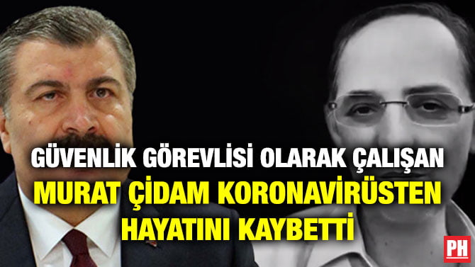GÜVENLİK GÖREVLİSİ OLARAK ÇALIŞAN MURAT ÇİDAM KORONAVİRÜSTEN HAYATINI KAYBETTİ
