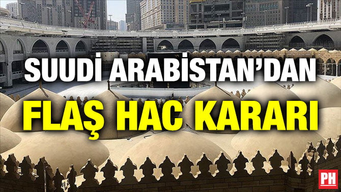 SUUDİ ARABİSTAN’DAN FLAŞ HAC KARARI