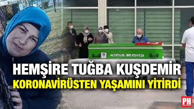 HEMŞİRE TUĞBA KUŞDEMİR KORONAVİRÜSTEN YAŞAMINI YİTİRDİ