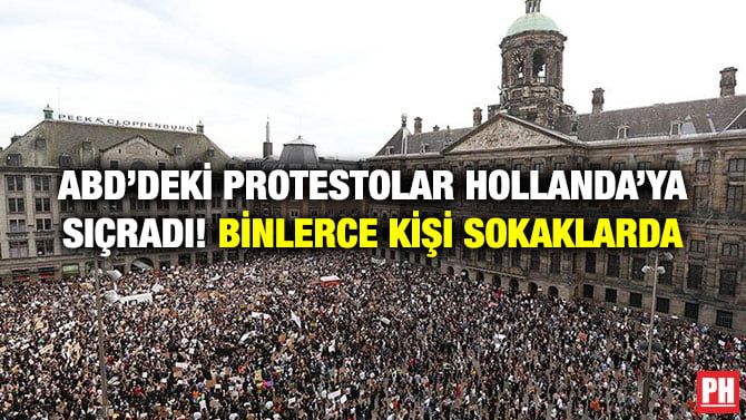 ABD’DEKİ PROTESTOLAR HOLLANDA’YA SIÇRADI! BİNLERCE KİŞİ SOKAKLARDA