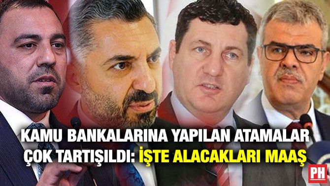 KAMU BANKALARINA YAPILAN ATAMALAR ÇOK TARTIŞILDI: İŞTE ALACAKLARI MAAŞ
