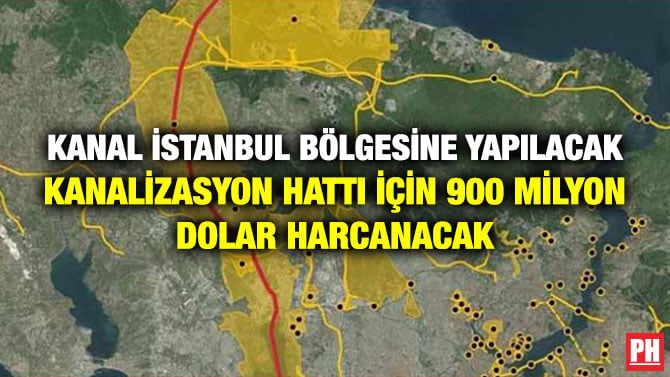 KANAL İSTANBUL BÖLGESİNE YAPILACAK KANALİZASYON HATTI İÇİN 900 MİLYON DOLAR HARCANACAK