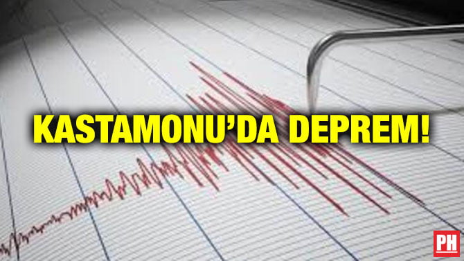 KASTAMONU’DA DEPREM!