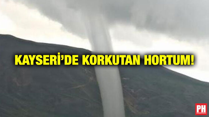 KAYSERİ’DE KORKUTAN HORTUM!