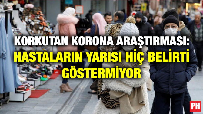 KORKUTAN KORONA ARAŞTIRMASI: HASTALARIN YARISI HİÇ BELİRTİ GÖSTERMİYOR