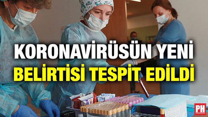 KORONAVİRÜSÜN YENİ BELİRTİSİ TESPİT EDİLDİ