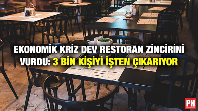EKONOMİK KRİZ DEV RESTORAN ZİNCİRİNİ VURDU: 3 BİN KİŞİYİ İŞTEN ÇIKARIYOR