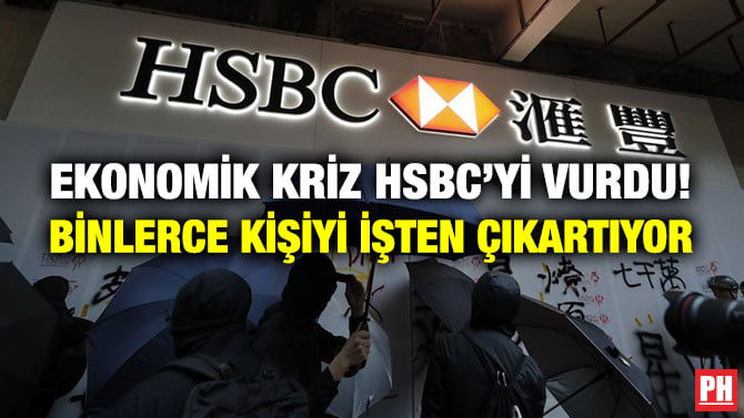 EKONOMİK KRİZ HSBC’Yİ VURDU! BİNLERCE KİŞİYİ İŞTEN ÇIKARTIYOR