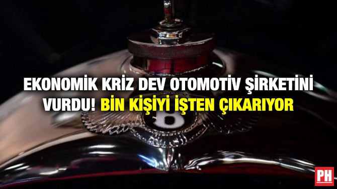 EKONOMİK KRİZ DEV OTOMOTİV ŞİRKETİNİ VURDU! BİN KİŞİYİ İŞTEN ÇIKARIYOR