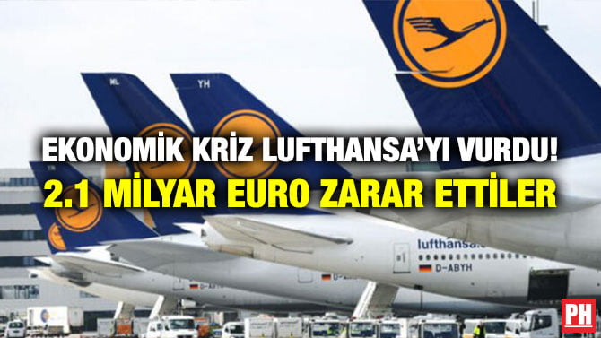 EKONOMİK KRİZ LUFTHANSA’YI VURDU! 2.1 MİLYAR EURO ZARAR ETTİLER
