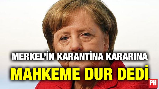 MERKEL’İN KARANTİNA KARARINA MAHKEME DUR DEDİ