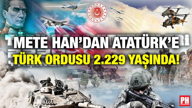 METE HAN’DAN ATATÜRK’E TÜRK ORDUSU 2.229 YAȘINDA!