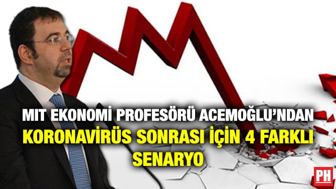MIT EKONOMİ PROFESÖRÜ ACEMOĞLU’NDAN KORONAVİRÜS SONRASI İÇİN 4 FARKLI SENARYO