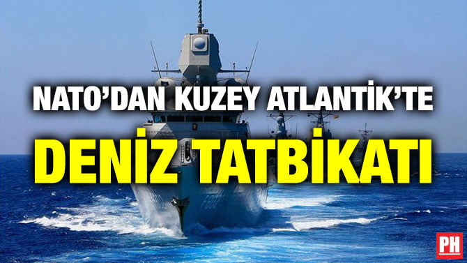 NATO’DAN KUZEY ATLANTİK’TE DENİZ TATBİKATI