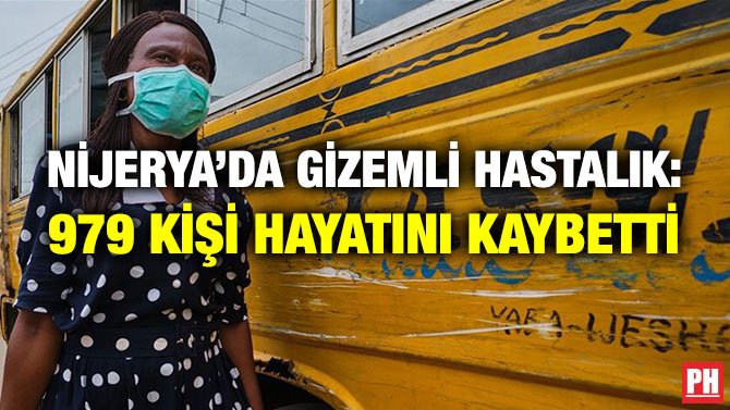 NİJERYA’DA GİZEMLİ HASTALIK: 979 KİŞİ HAYATINI KAYBETTİ