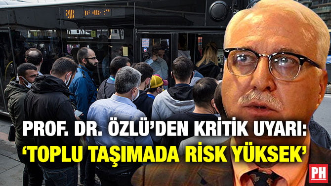 PROF. DR. ÖZLÜ’DEN KRİTİK UYARI: ‘TOPLU TAŞIMADA RİSK YÜKSEK’