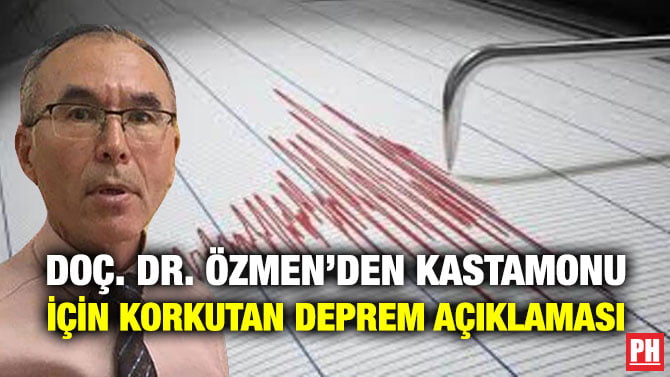 DOÇ. DR. ÖZMEN’DEN KASTAMONU İÇİN KORKUTAN DEPREM AÇIKLAMASI