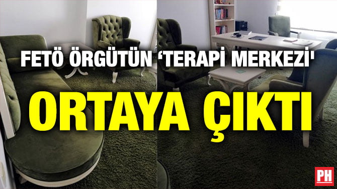 FETÖ ÖRGÜTÜN ‘TERAPİ MERKEZİ’ ORTAYA ÇIKTI