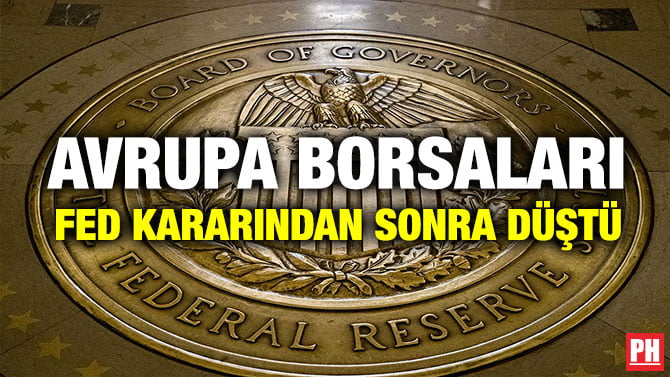 AVRUPA BORSALARI FED KARARINDAN SONRA DÜŞTÜ