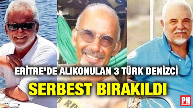 ERİTRE’DE ALIKONULAN 3 TÜRK DENİZCİ SERBEST BIRAKILDI