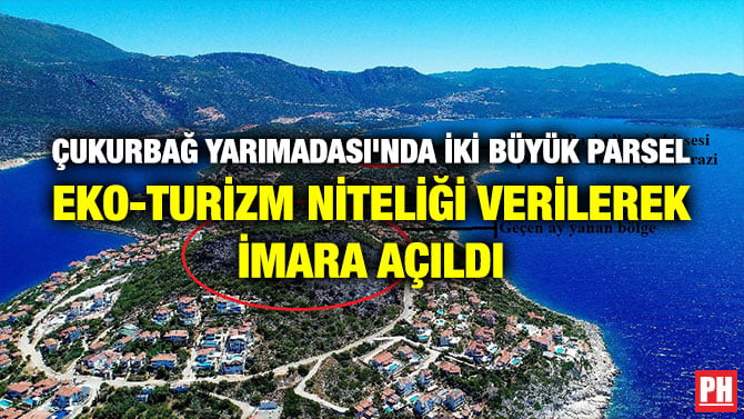 ÇUKURBAĞ YARIMADASI’NDA İKİ BÜYÜK PARSEL EKO-TURİZM NİTELİĞİ VERİLEREK İMARA AÇILDI