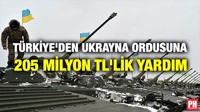 TÜRKİYE’DEN UKRAYNA ORDUSUNA 205 MİLYON TL’LİK YARDIM