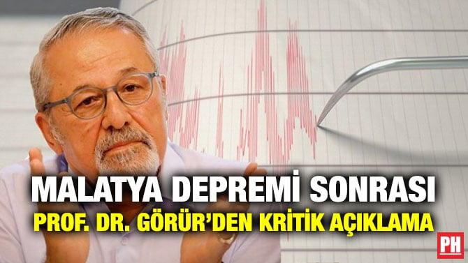 MALATYA DEPREMİ SONRASI PROF. DR. GÖRÜR’DEN KRİTİK AÇIKLAMA