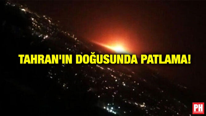 TAHRAN’IN DOĞUSUNDA PATLAMA!