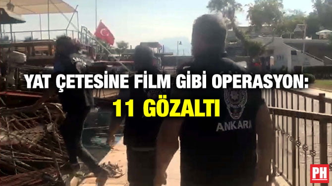 YAT ÇETESİNE FİLM GİBİ OPERASYON: 11 GÖZALTI