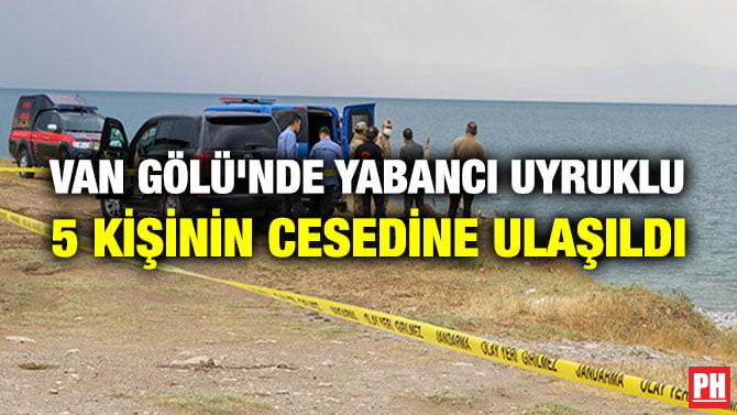 VAN GÖLÜ’NDE YABANCI UYRUKLU 5 KİŞİNİN CESEDİNE ULAŞILDI