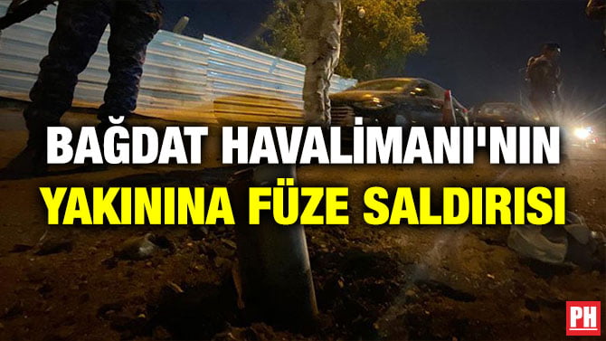 BAĞDAT HAVALİMANI’NIN YAKININA FÜZE SALDIRISI