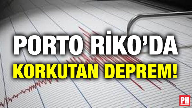 PORTO RİKO’DA KORKUTAN DEPREM!