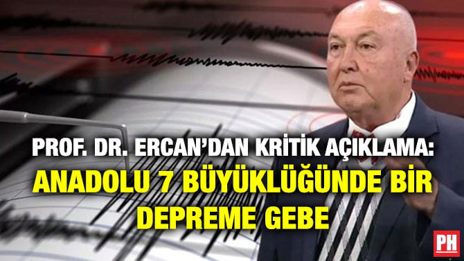 PROF. DR. ERCAN’DAN KRİTİK AÇIKLAMA: ANADOLU 7 BÜYÜKLÜĞÜNDE BİR DEPREME GEBE