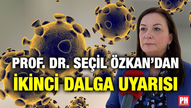PROF. DR. SEÇİL ÖZKAN’DAN İKİNCİ DALGA UYARISI