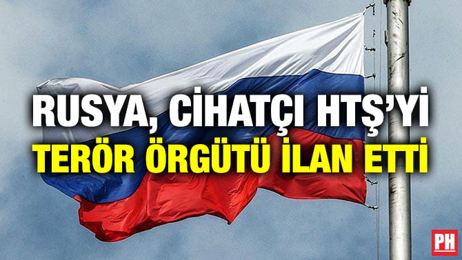 RUSYA, CİHATÇI HTŞ’Yİ TERÖR ÖRGÜTÜ İLAN ETTİ