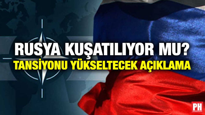 RUSYA KUŞATILIYOR MU? TANSİYONU YÜKSELTECEK AÇIKLAMA