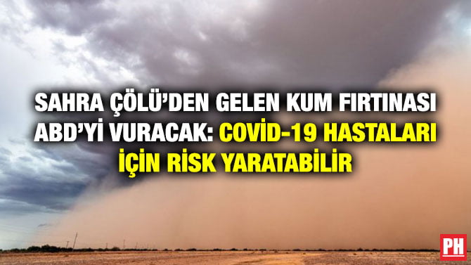 SAHRA ÇÖLÜ’DEN GELEN KUM FIRTINASI ABD’Yİ VURACAK: COVİD-19 HASTALARI İÇİN RİSK YARATABİLİR