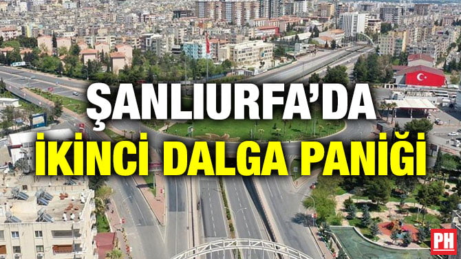 ŞANLIURFA’DA İKİNCİ DALGA PANİĞİ