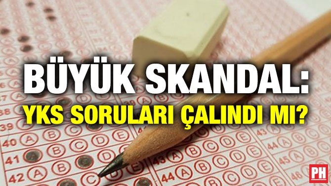 BÜYÜK SKANDAL: YKS SORULARI ÇALINDI MI?
