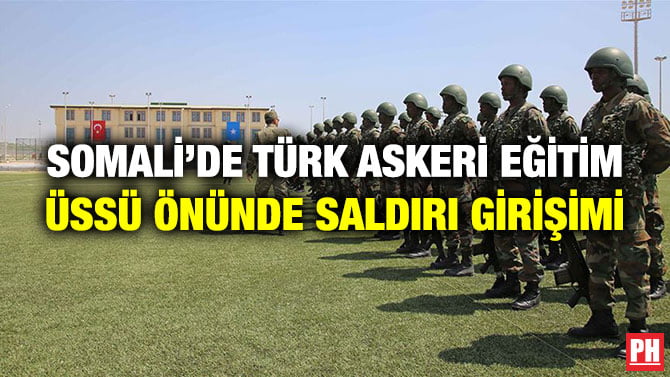 SOMALİ’DE TÜRK ASKERİ EĞİTİM ÜSSÜ ÖNÜNDE SALDIRI GİRİŞİMİ