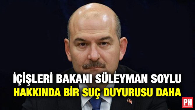 İÇİŞLERİ BAKANI SÜLEYMAN SOYLU HAKKINDA BİR SUÇ DUYURUSU DAHA