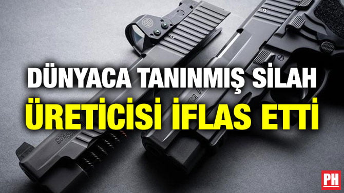 DÜNYACA TANINMIŞ SİLAH ÜRETİCİSİ İFLAS ETTİ