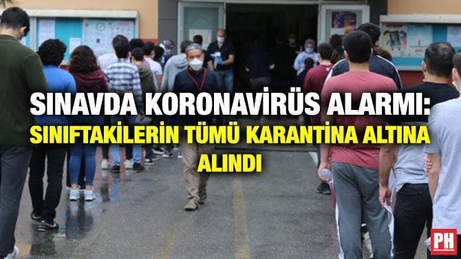 SINAVDA KORONAVİRÜS ALARMI: SINIFTAKİLERİN TÜMÜ KARANTİNA ALTINA ALINDI